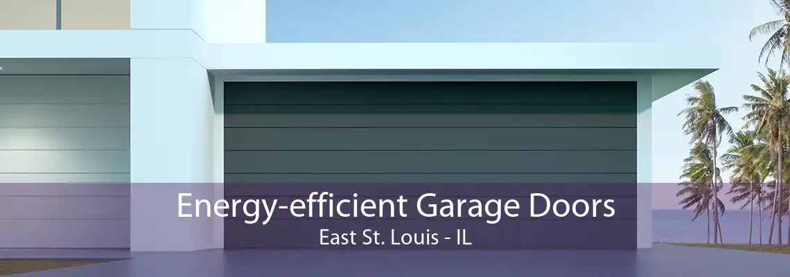 Energy-efficient Garage Doors East St. Louis - IL