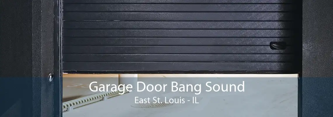 Garage Door Bang Sound East St. Louis - IL