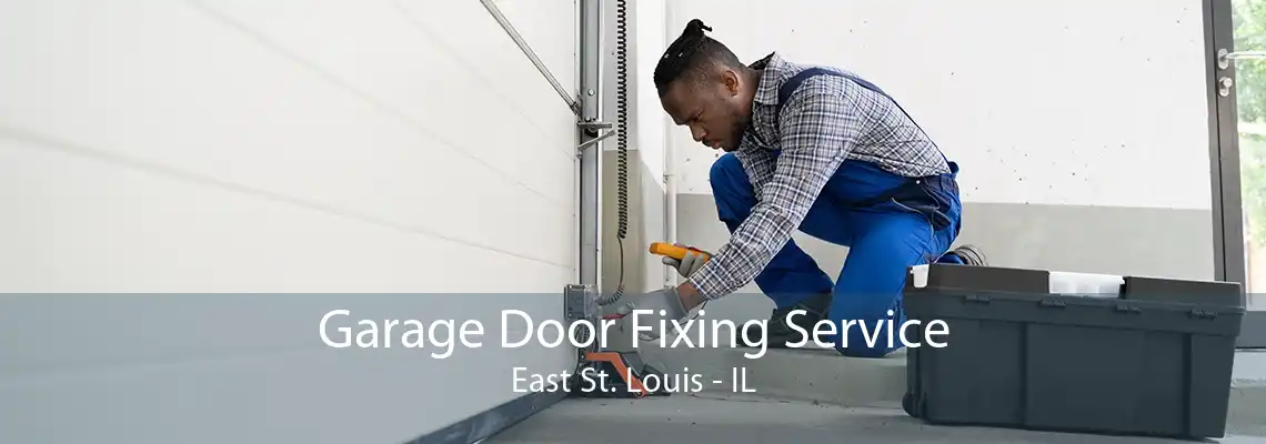 Garage Door Fixing Service East St. Louis - IL