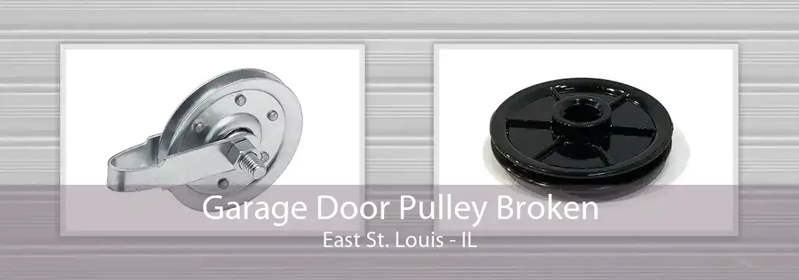 Garage Door Pulley Broken East St. Louis - IL