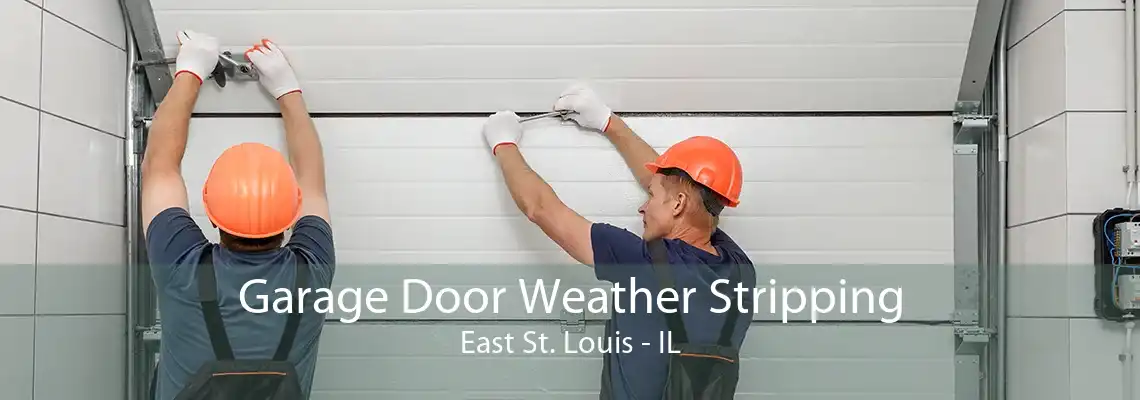 Garage Door Weather Stripping East St. Louis - IL