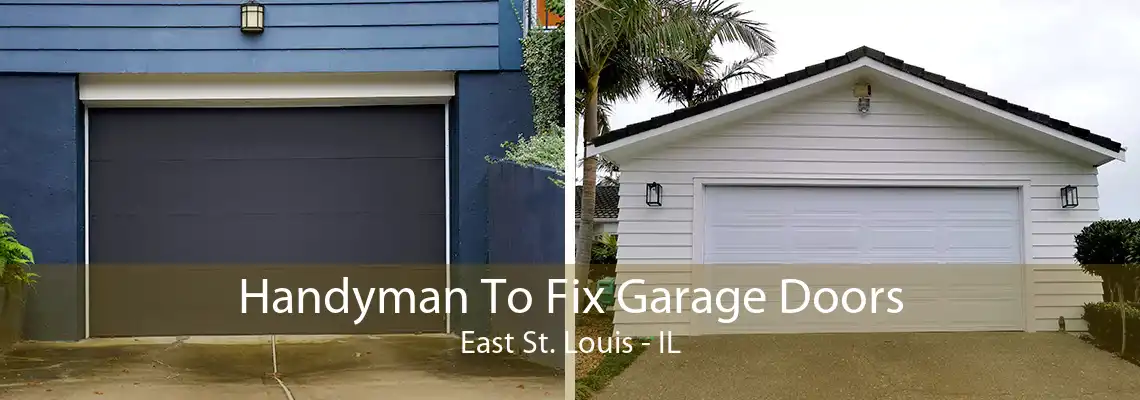 Handyman To Fix Garage Doors East St. Louis - IL