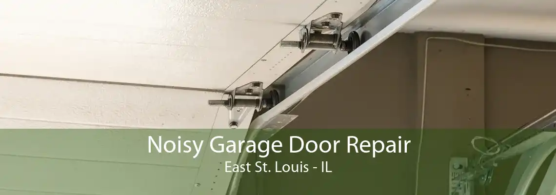 Noisy Garage Door Repair East St. Louis - IL