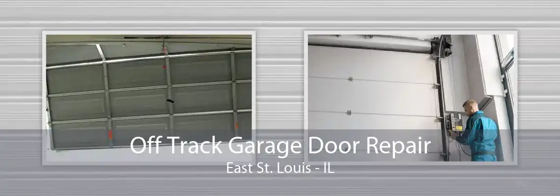 Off Track Garage Door Repair East St. Louis - IL